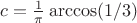 $c=\frac 1 \pi \arccos(1/3) $