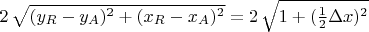 $2 \, \sqrt{(y_R-y_A)^2+(x_R-x_A)^2}=2 \, \sqrt{1+(\frac{1}{2}\Delta x)^2}$