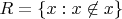 $R = \{ x : x \not\in x \}$