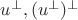 $u^\bot, (u^\bot)^\bot$