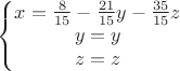 $\left\{\begin{matrix}x=\frac8{15}-\frac{21}{15}y-\frac{35}{15}z\\ y=y\\ z=z \end{matrix}\right.$