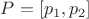 $P=[p_1,p_2]$