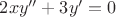 $2xy''+3y'=0$