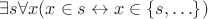 $\exists s\forall x(x\in s\leftrightarrow x\in\{s,\ldots\})$