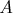 \[
A
\]