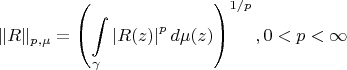 $$
\Vert R \Vert_{p,\mu} = \left( {\int\limits_\gamma  {\left| {R(z)} \right|^p d\mu (z)} } \right)^{1/p} ,0 < p < \infty
$$