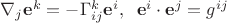 $\nabla_j\mathbf e^k=-\Gamma^k_{ij}\mathbf e^i,\;\;\mathbf e^i\cdot\mathbf e^j=g^{ij}$