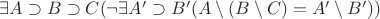 $\exists A \supset B \supset C(\neg\exists A' \supset B'(A \setminus (B \setminus C) = A' \setminus B'))$ $\exists A \supset B \supset C(\neg\exists A' \supset B'(A \setminus (B \setminus C) = A' \setminus B'))$