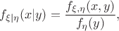 $$f_{\xi|\eta}(x|y) = \frac{f_{\xi,\eta}(x,y)}{f_\eta(y)},$$