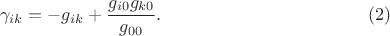 $$\gamma_{ik}=-g_{ik}+\frac{g_{i 0}g_{k 0}}{g_{00}}. \eqno (2)$$