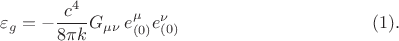 $$
\varepsilon_g = - \frac{c^4}{8 \pi k} G_{\mu \nu} \, e^{\mu}_{(0)} e^{\nu}_{(0)} \eqno(1).
$$