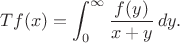 $$Tf(x) = \int_0^{\infty}\frac {f(y)}{x + y}\,dy.$$