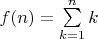 $f(n) = \sum\limits_{k=1}^n k$
