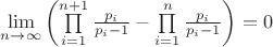 $\mathop {\lim }\limits_{n \to \infty } \left( {\prod\limits_{i = 1}^{n + 1} {\frac{{{p_i}}}{{{p_i} - 1}} - \prod\limits_{i = 1}^n {\frac{{{p_i}}}{{{p_i} - 1}}} } } \right) = 0$