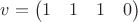 $v=\begin{pmatrix}1 & 1 & 1 & 0\end{pmatrix}$
