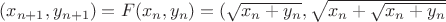 $(x_{n+1},y_{n+1}) = F(x_n, y_n) = (\sqrt{x_n + y_n},\sqrt{x_n + \sqrt{x_n + y_n}}}$