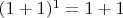 $(1+1)^1=1+1$