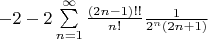 $
-2-2\sum\limits_{n=1}^{\infty} \frac{(2n-1)!!}{n!} \frac{1}{2^n(2n+1)}
$