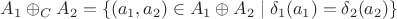 $A_1\oplus_C A_2 = \{(a_1,a_2)\in A_1\oplus A_2\mid \delta_1(a_1)=\delta_2(a_2)\}$ $A_1\oplus_C A_2 = \{(a_1,a_2)\in A_1\oplus A_2\mid \delta_1(a_1)=\delta_2(a_2)\}$