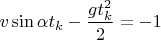 $v\sin\alpha t_k-\dfrac{gt^2_k}{2}=-1$