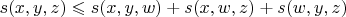 $s(x, y, z) \leqslant s(x, y, w) + s(x, w, z) + s(w, y, z)$