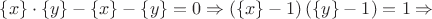 $\{x\}\cdot\{y\}-\{x\}-\{y\}=0\Rightarrow \left(\{x\}-1\right)\left(\{y\}-1\right)=1\Rightarrow$