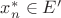 $x_n^* \in E'$
