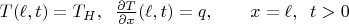 $T(\ell,t) = T_H,  \;\;\frac{\partial T}{\partial x}(\ell,t) = q, \quad\quad x=\ell,\;\;t>0$