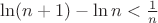 $\ln(n+1)-\ln n < \frac{1}{n}$