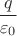 $\dfrac {q} {\varepsilon_0}$ $\dfrac {q} {\varepsilon_0}$