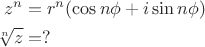 $$\begin{align*} z^n &=r^n (\cos n\phi +i \sin n\phi) \\
\sqrt[n]{z}& =?\end{align*}$$