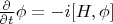 $\frac{\partial}{\partial t} \phi=-i [H, \phi]$