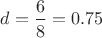 $d = \dfrac68 = 0.75$