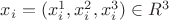 $x_i = (x_i^1,x_i^2,x_i^3) \in R^3$