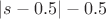 $\lvert s-0.5 \rvert -0.5$