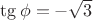 $\tg \phi = -\sqrt{3}$