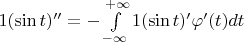 $1(\sin t)'' = - \int\limits_{-\infty}^{+\infty}1(\sin t)'\varphi ' (t) dt$
