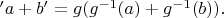 $'a+b'=g(g^{-1}(a)+g^{-1}(b)).$