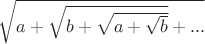 $\sqrt{a+\sqrt{b+\sqrt{a+\sqrt{b}}}+...}$