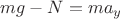 $mg-N=ma_y$