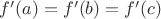 $f'(a)=f'(b)=f'(c)$