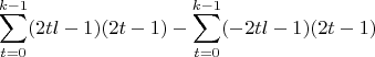 $$\sum_{t=0}^{k-1} (2tl-1)(2t-1) - \sum_{t=0}^{k-1} (-2tl-1)(2t-1)$$