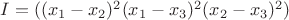 $I=((x_1-x_2)^2(x_1-x_3)^2(x_2-x_3)^2)$