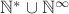 $\mathbb{N}^*\cup \mathbb{N}^\infty$