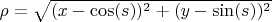 $\rho=\sqrt{(x-\cos(s))^2+(y-\sin(s))^2}$