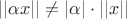 $||\alpha x|| \neq |\alpha| \cdot ||x||$