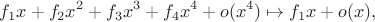 $$
f_1x+f_2x^2+f_3x^3+f_4x^4+o(x^4)\mapsto f_1x+o(x),
$$