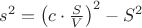 $s^{2}=\left( c\cdot \frac{S}{V} \right)^2-S^{2}$