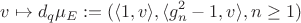 $$v \mapsto d_q \mu_E := (\langle 1, v \rangle, \langle g_n^2 - 1, v\rangle, n\geq 1)$$