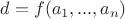 $d=f(a_1,...,a_n)$ $d=f(a_1,...,a_n)$